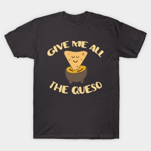 "Give me all the queso" in yellow letters - Food of the World: Mexico T-Shirt